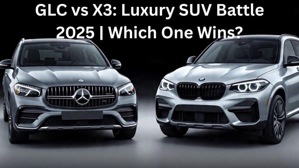 Mercedes GLC vs BMW X3 Comparison: Battle of the Luxury SUVs in 2025